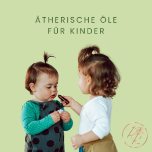 Ätherische Öle für Kinder: Natürliche Lösungen für gesunde, glückliche Kinder – sicher und effektiv anwenden